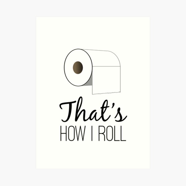 Thats How I Roll Art Prints Redbubble