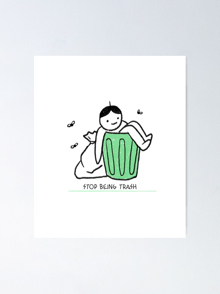 "Stop Being Trash Mean Memes" Poster by Zaralux Redbubble