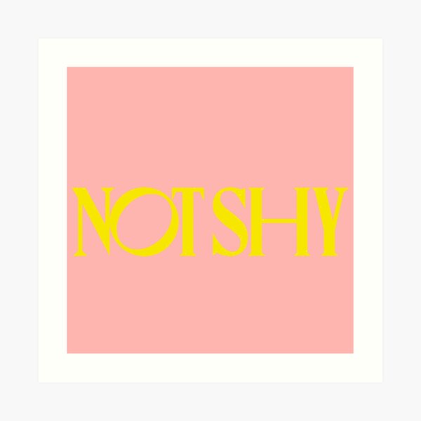 Not Shy Art Prints Redbubble