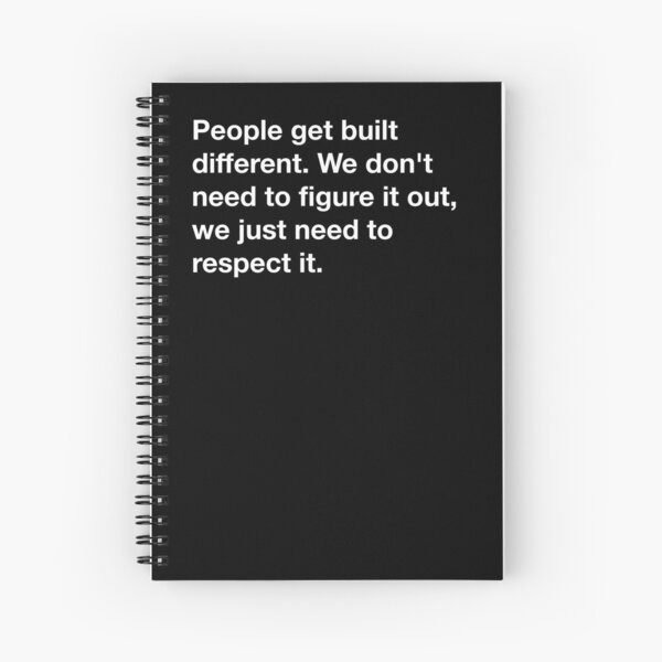 Adventure Time quote, "People get built different. We don't need to figure it out, we just need to respect it." Spiral Notebook