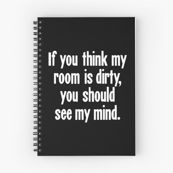Item preview, If You Think My Room Is Dirty, You Should See My Mind designed and sold by Good-Looking Corpse.