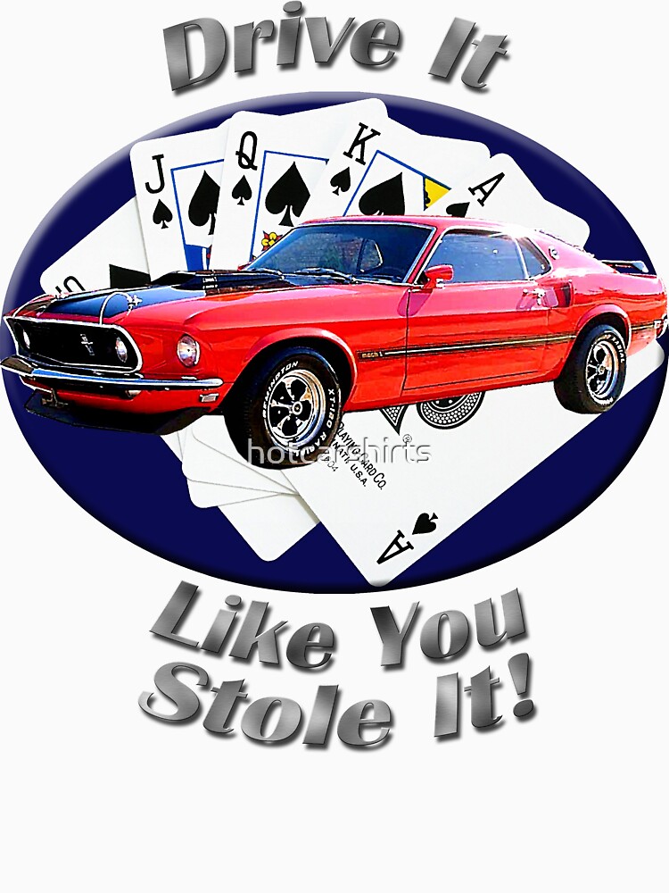 Ford Mustang Mach 1 Drive It Like You Stole It by hotcarshirts