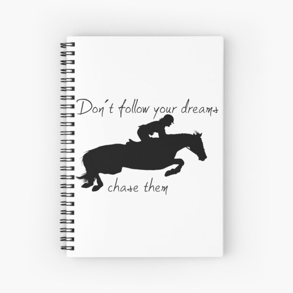 Don't follow your dreams, chase them Spiral Notebook