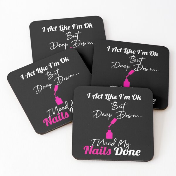 Item preview, I Act Like I'm Ok,But Deep Down I Need My Nails Done  designed and sold by alikassi.