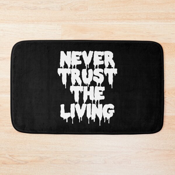 Item preview, Never Trust the Living designed and sold by Good-Looking Corpse.