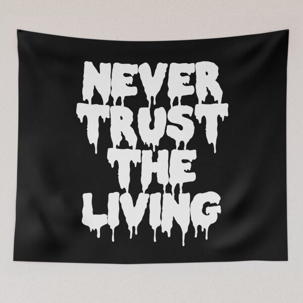 Item preview, Never Trust the Living designed and sold by Good-Looking Corpse.