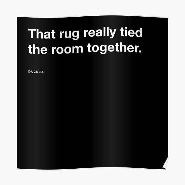 The Big Lebowski quote, "That rug really tied the room together." Poster