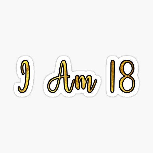 i-am-18-sticker-for-sale-by-katyp7-redbubble