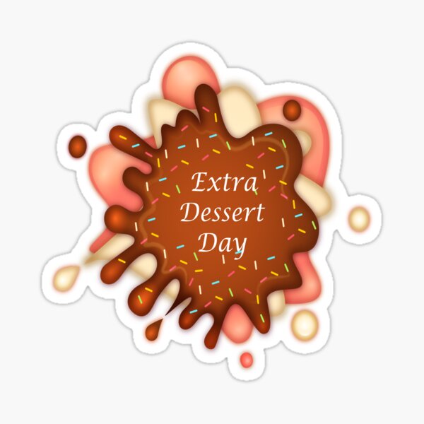 "Extra Dessert Day, Funny Ice cream, Eat An Extra Dessert Day" Sticker