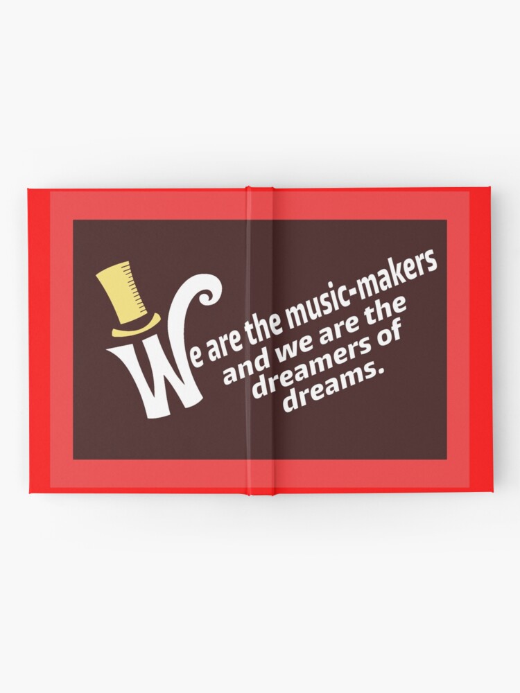 We are the music-makers and we are the dreamers of dreams