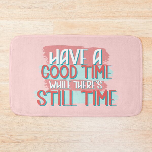Item preview, have a good time while there's still time designed and sold by Julia Santos.
