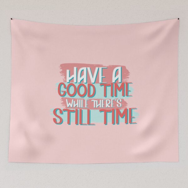 Item preview, have a good time while there's still time designed and sold by Julia Santos.