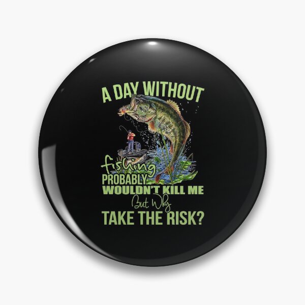 Item preview, A Day Without Fishing Probably Won't Kill Me But Why Take The Risk designed and sold by GeniusDesignArt.