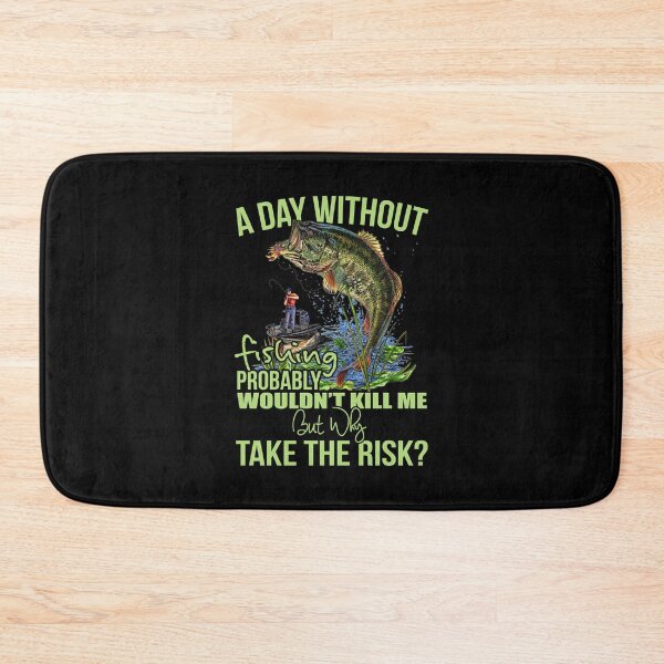 Item preview, A Day Without Fishing Probably Won't Kill Me But Why Take The Risk designed and sold by GeniusDesignArt.