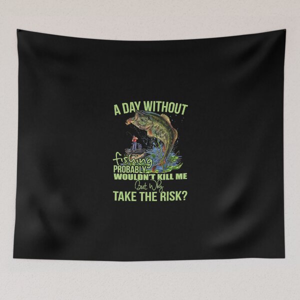 Item preview, A Day Without Fishing Probably Won't Kill Me But Why Take The Risk designed and sold by GeniusDesignArt.