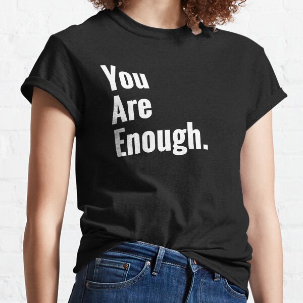 You Are Enough Mental Health Awareness Classic T-Shirt