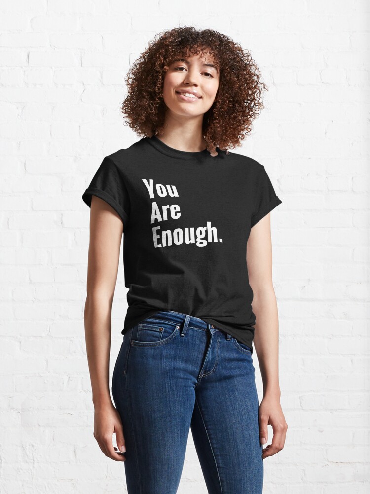 Alternate view of You Are Enough Mental Health Awareness Classic T-Shirt