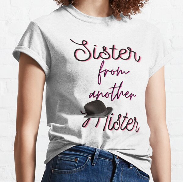 sister from another mister shirt