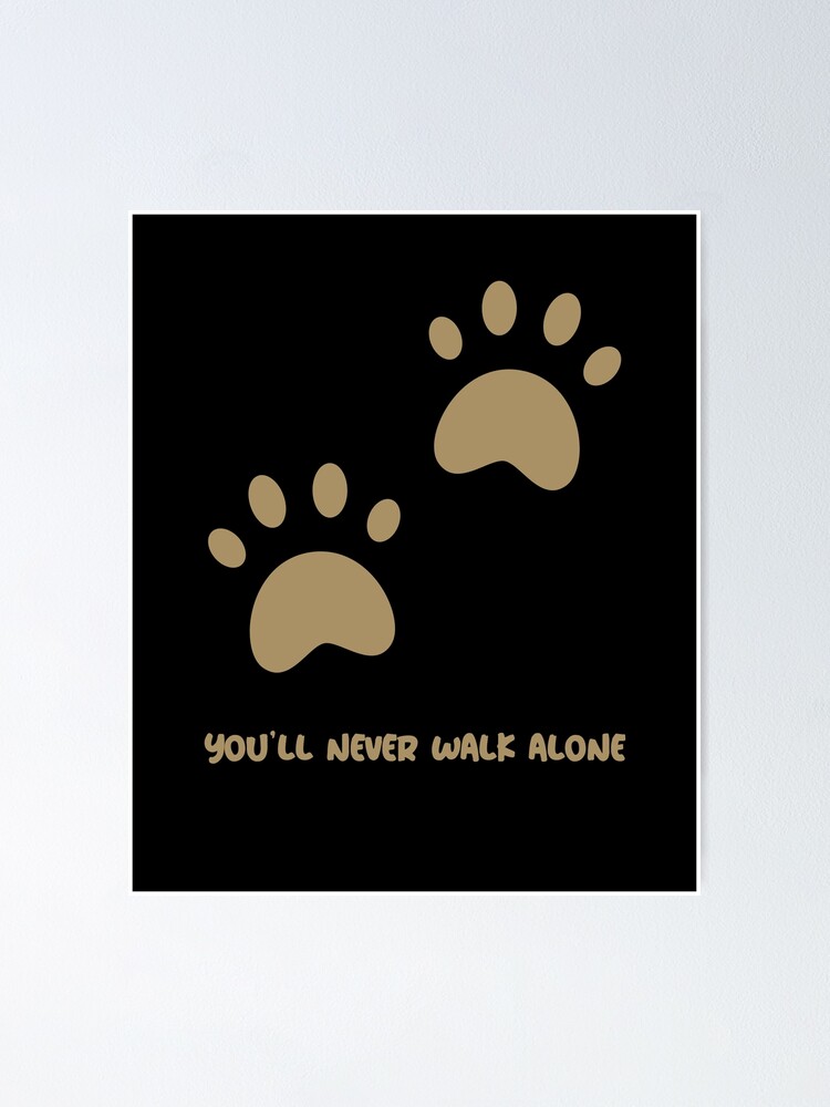 You Ll Never Walk Alone Paw Print Dog Design Poster By Stuartjones951 Redbubble