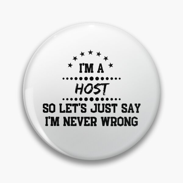 Item preview, I'm A Host So I'm Never Wrong designed and sold by DanielPOD.