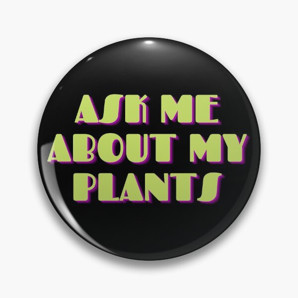 Item preview, ASK ME ABOUT MY PLANTS designed and sold by OneTimeEngineer.