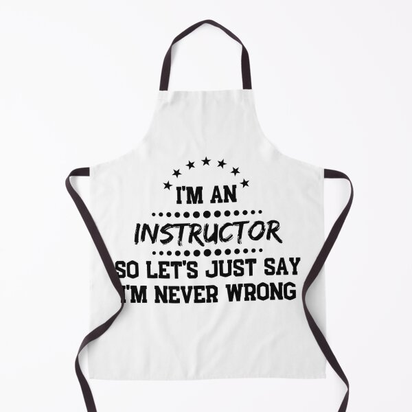 Item preview, I'm An Instructor So I'm Never Wrong designed and sold by DanielPOD.