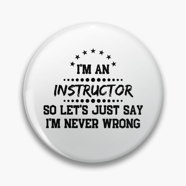 Item preview, I'm An Instructor So I'm Never Wrong designed and sold by DanielPOD.