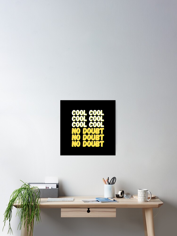 Brooklyn Nine Nine Cool Cool No Doubt Meme Black Ver Poster By Bubblytank Redbubble