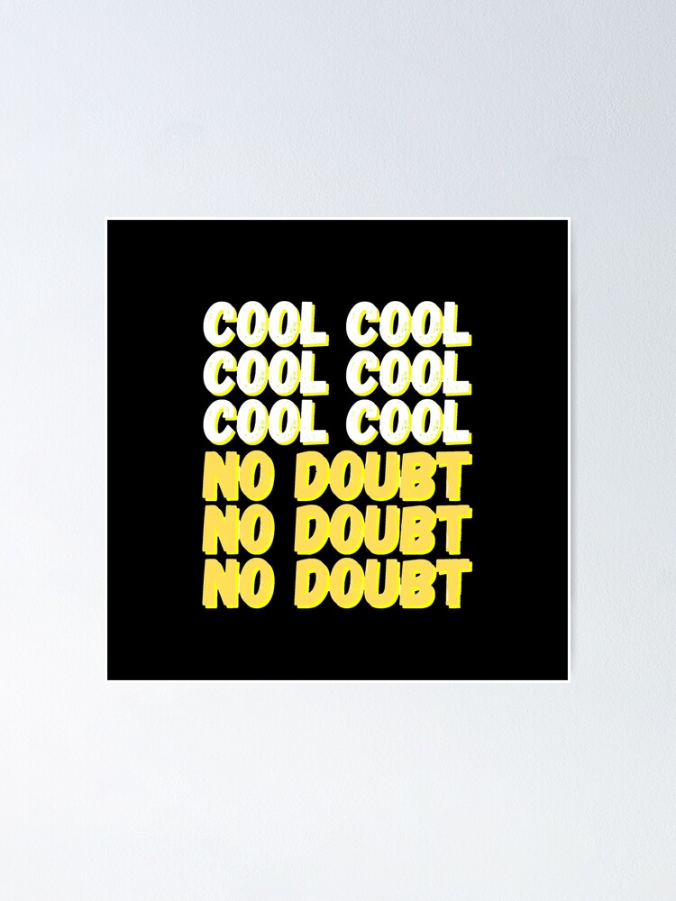 Brooklyn Nine Nine Cool Cool No Doubt Meme Black Ver Poster By Bubblytank Redbubble