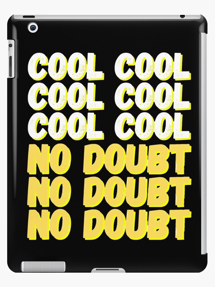 Brooklyn Nine Nine Cool Cool No Doubt Meme Black Ver Ipad Case Skin By Bubblytank Redbubble