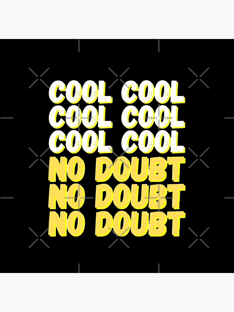 Brooklyn Nine Nine Cool Cool No Doubt Meme Black Ver Art Board Print By Bubblytank Redbubble