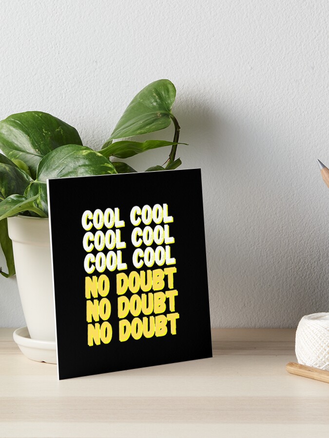 Brooklyn Nine Nine Cool Cool Kein Zweifel Meme Schwarz Ver Galeriedruck Von Bubblytank Redbubble