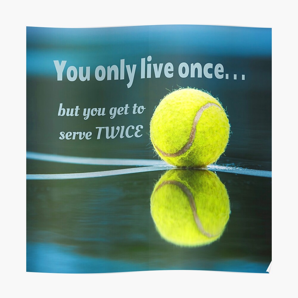 Tennis live once sever twice, Tennis Ball, Tennis Court/