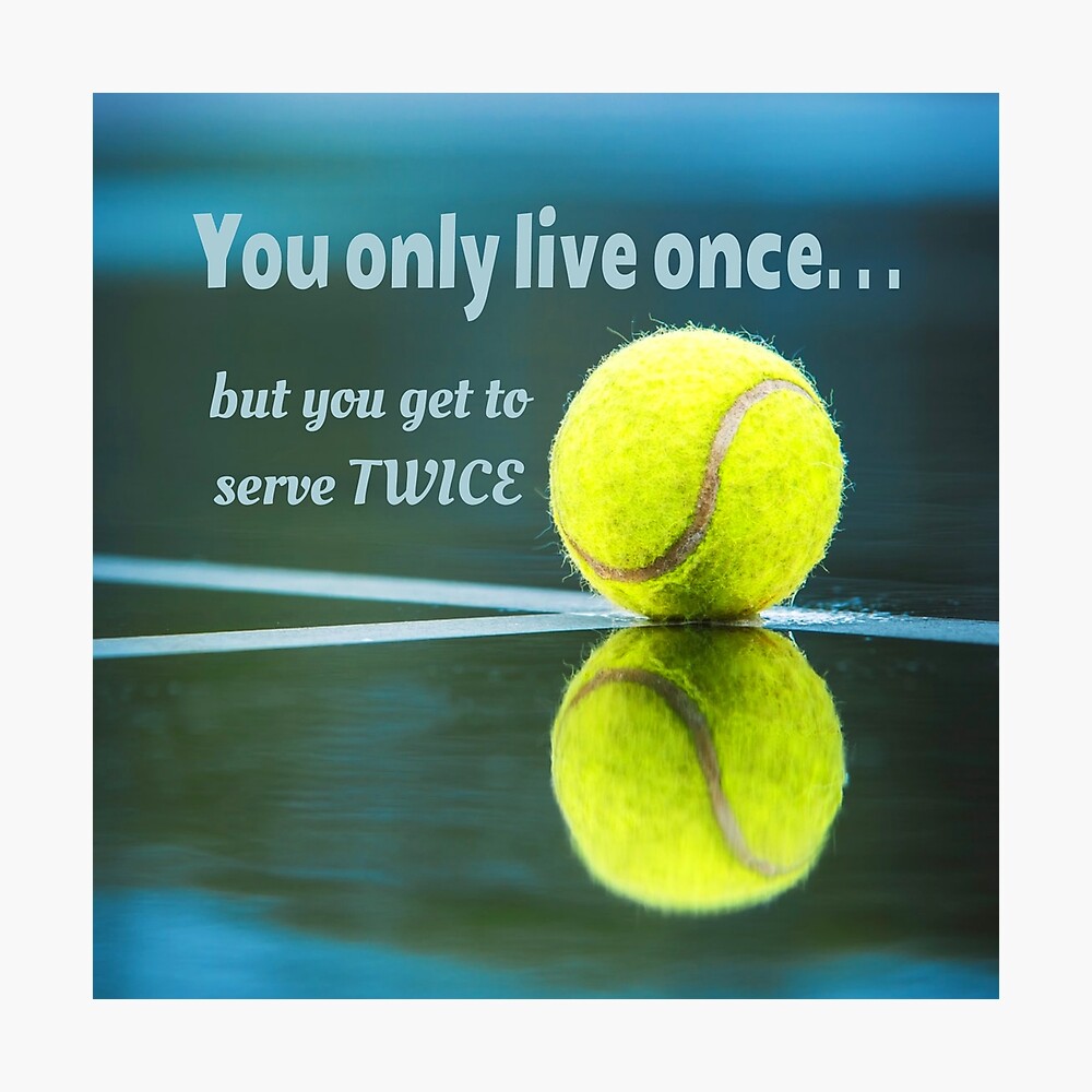 Tennis live once sever twice, Tennis Ball, Tennis Court/