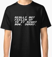 Not Feelin Up To It Classic T-Shirt