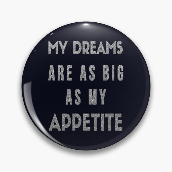 Item preview, My Dreams Are As Big As My Appetite - Motivational Humor designed and sold by madtoyman.