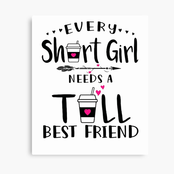 Download Tall Girl Needs A Short Best Friend Canvas Prints | Redbubble