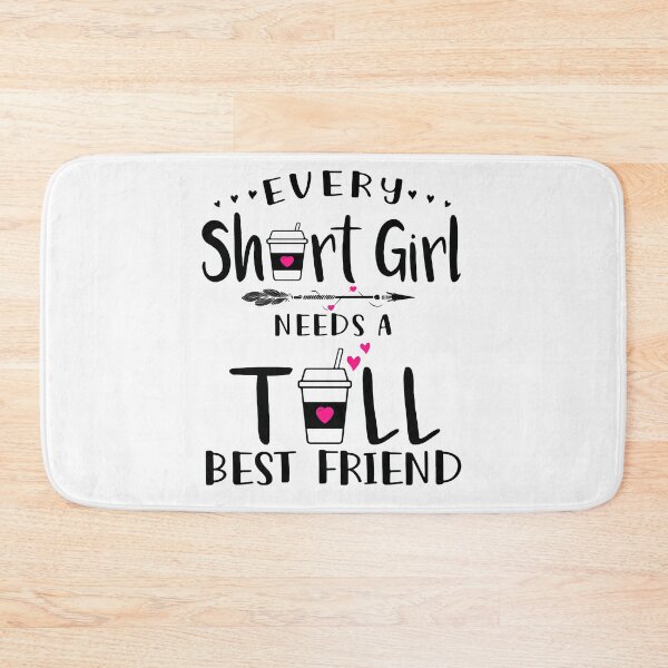 Item preview, Every Short Girl Needs A Tall Best Friend designed and sold by davidcocatch.