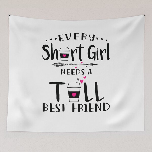 Item preview, Every Short Girl Needs A Tall Best Friend designed and sold by davidcocatch.