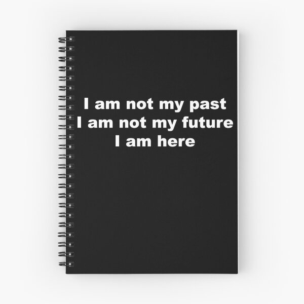 Item preview, I am not my past, I am not my future, I am here designed and sold by greg5000.