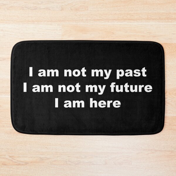 Item preview, I am not my past, I am not my future, I am here designed and sold by greg5000.
