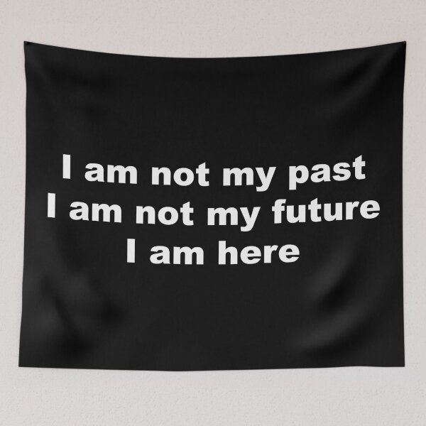 Item preview, I am not my past, I am not my future, I am here designed and sold by greg5000.