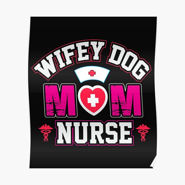 Download Wifey Dog Mom Nurse Posters | Redbubble