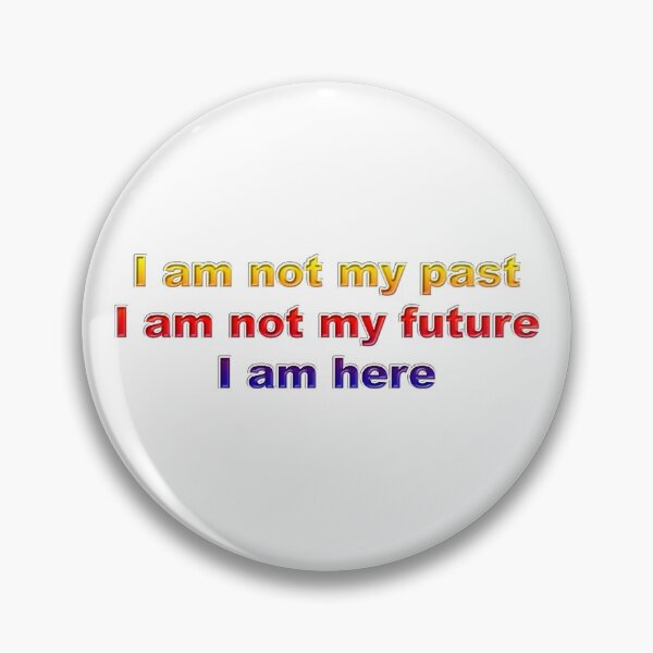 Item preview, I am not my past, I am not my future, I am here #2 designed and sold by greg5000.