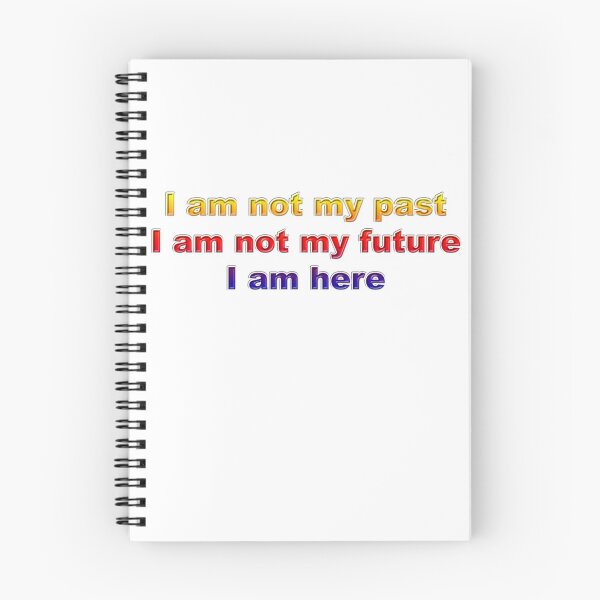 Item preview, I am not my past, I am not my future, I am here #2 designed and sold by greg5000.