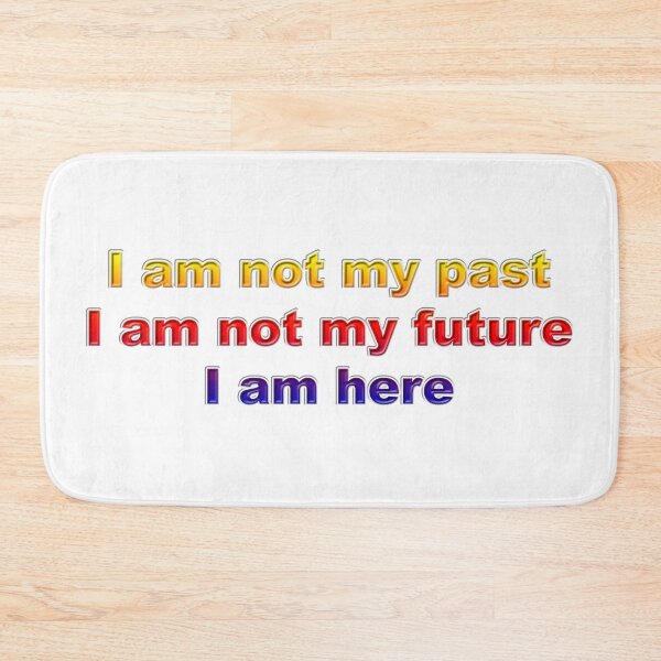 Item preview, I am not my past, I am not my future, I am here #2 designed and sold by greg5000.