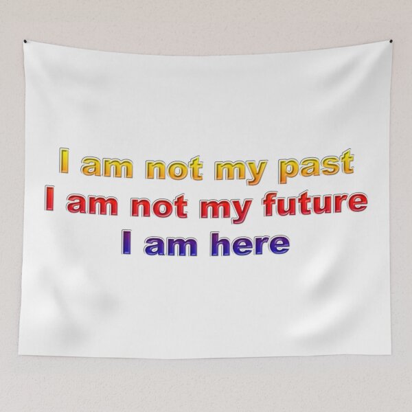 Item preview, I am not my past, I am not my future, I am here #2 designed and sold by greg5000.