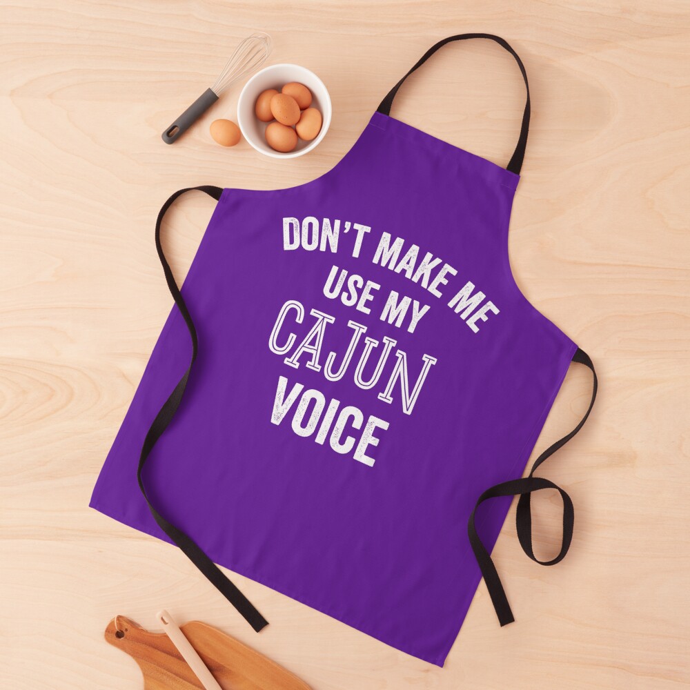 "Cajun Voice Funny New Orleans Louisiana Accent" Apron by carlhunt99