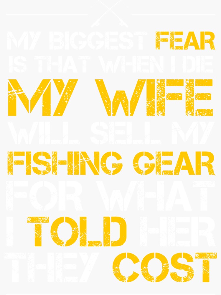 Wife Sells Fishing Gear For What I Said It Costs Funny Sticker for Sale by  Foxicopter