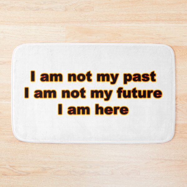 Item preview, I am not my past, I am not my future, I am here #3 designed and sold by greg5000.